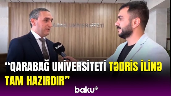 Bu, həqiqətən, tarixi hadisədir | Qarabağ Universitetinin rektoru görülən işlərdən danışdı