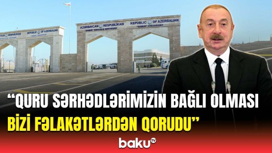 Azərbaycan təhdid altındadır? | Prezidentdən quru sərhədləri barədə vacib açıqlama