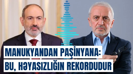Manukyan Paşinyana od püskürdü | Ermənilərin Qarabağla bağlı ümidləri bitdi