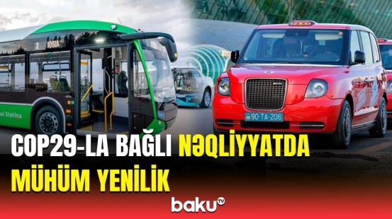 Nəqliyyatla bağlı yenilik hansı əraziləri əhatə edəcək? | Orxan Mahmudludan açıqlama