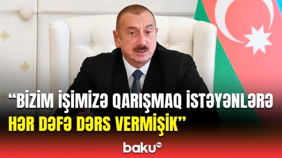 Prezident ölkənin xarici siyasətindən danışdı | Bu, olmayacaq!