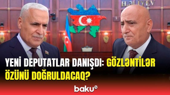 Yeni seçilən deputatların qarşısında hansı vəzifələr durur?