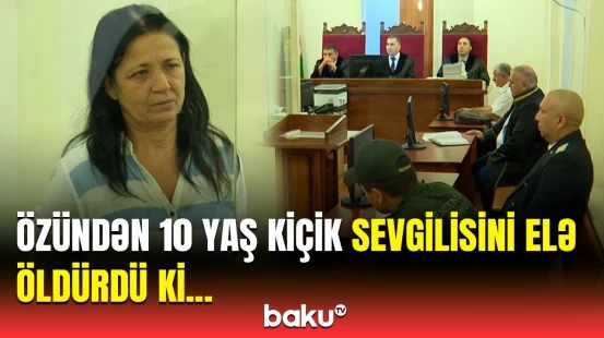 Sevgilisini qətlə yetirən qadın hakim qarşısında | Sabunçuda dəhşətli hadisə