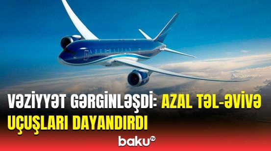 Təl-Əvivə gediş-gəliş ləğv edildi, bilet alanlar isə… | AZAL-dan təcili açıqlama