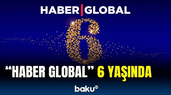 Azərbaycan həqiqətlərini dünyaya çatdıran "Haber Global"ın 6 yaşı tamam oldu