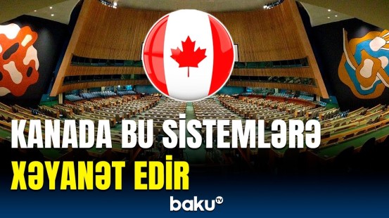 Kanada kimlərdən tapşırıq alır? | BMT-də yeni sənəd qəbul edildi