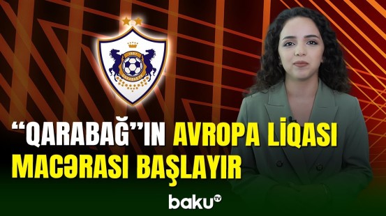 “Qarabağ” klubu Avropa Liqasında mübarizəyə start verir