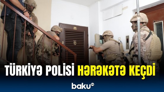 Türkiyə polisindən cinayətkarlara basqın | Əməliyyatdan görüntülər