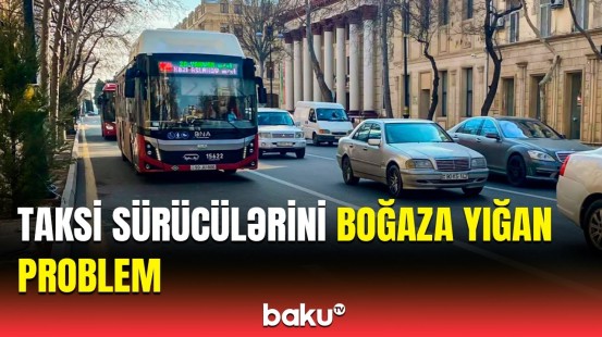 4 hərəkət hissəsini birdən tutub… | Taksi və avtobus sürücülərini üz-üzə qoyan məsələ