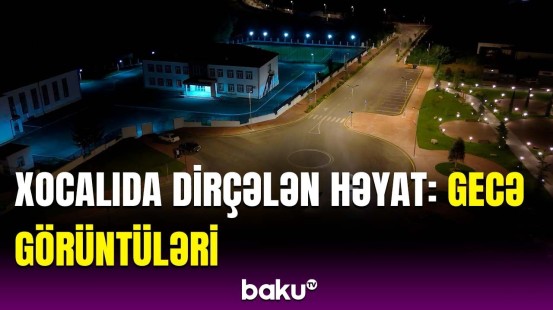 Böyük Qayıdış Xocalıya yeni nəfəs gətirir | Valehedici görüntülər