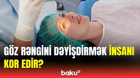 Həkim həyəcan təbili çaldı | Göz rəngini dəyişdirmək istəyənlər, diqqətli olun!