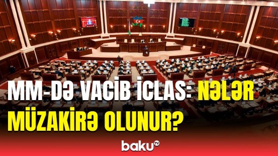 VII çağırış Milli Məclisin payız sessiyasında ilk plenar iclası keçirilir