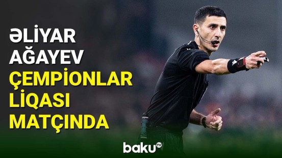 Əliyar Ağayev Çempionlar Liqası oyununu idarə edəcək