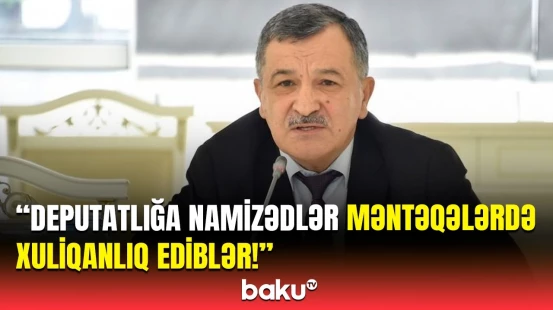 Namizədlərə qadağan edilsin ki… | Millət vəkilindən maraqlı təklif