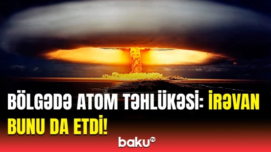 Bölgəni yeni Çernobıl faciəsi gözləyir? - Ombudsman həyəcan təbili çaldı