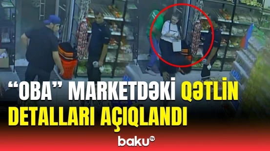16 yaşlı oğlan "OBA" marketdə qan tökdü | Hadisə şahidləri hər şeyi danışdı