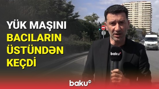 Bakıda ailə faciəsinə səbəb olan hadisə | Yük maşını 2 bacını vurdu