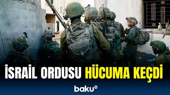 İsrail Qəzzada yeni əməliyyata başladı | Hərbi hədəflər vuruldu