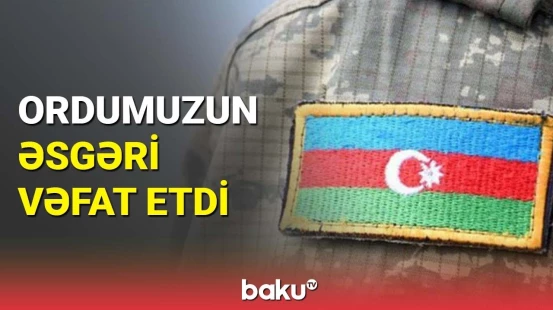 Azərbaycan Ordusunun hərbi qulluqçusu vəfat etdi | MN-dən təcili məlumat