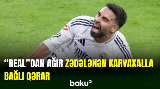 "Real Madrid” Dani Karvaxalla bağlı qərar verdi