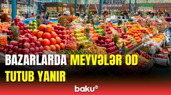 Mövsüm meyvələrinin qiyməti neçəyədir? | Satıcı və alıcılar danışdı