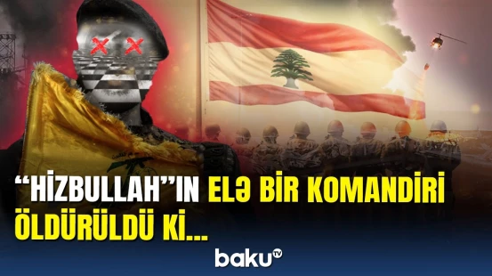 İsrailə hücum “Hizbullah”a baha başa gəldi | Qətlə yetirilən komandir kimdir?
