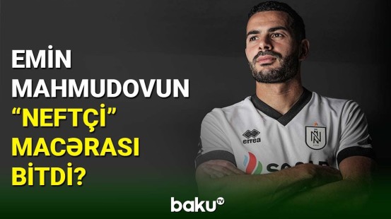 Emin Mahmudov “Neftçi” klubundan ayrılır?