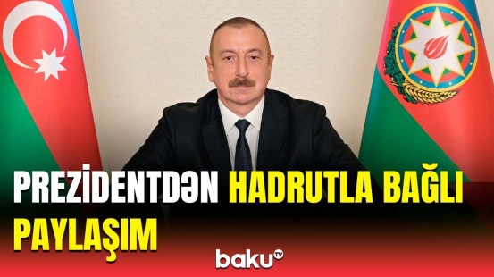 Hadrutun azadlığının dördüncü ili | İlham Əliyev tarixi günlə bağlı paylaşım etdi