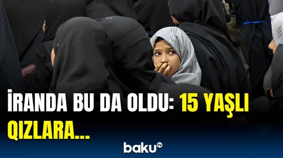 İranda sensasiya yaradan qərar | Yeniyetmə qızlara bunu etmək qanuniləşdi