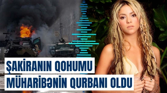 Rusiya-Ukrayna müharibəsi Şakira üçün ağır itkiyə səbəb oldu