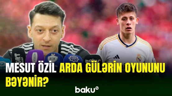 Bakıda qonaq olan Mesut Özil Arda Gülərdən danışıb