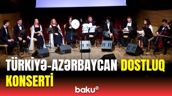 Türkiyəli ifaçılar Bakıda | “Ah, bu könül nəğmələri” konsertində dostluq mesajı