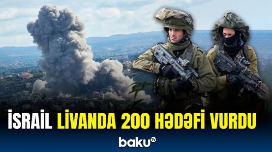 İsrailin Livanda "Hizbullah"a qarşı əməliyyatları davam edir