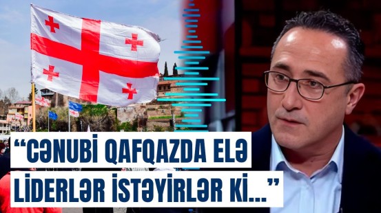 Regionu qarışdırmaq istəyənlərin planı | Gürcü politoloq təzyiqlərdən danışdı