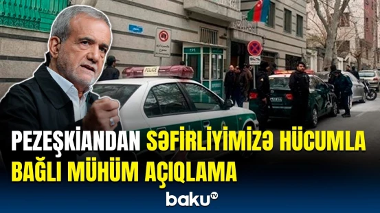 Pezeşkian Şahin Mustafayevlə görüşdə səfirliyimizə edilən hücumdan danışdı