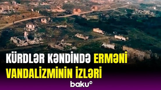 Füzulinin ermənilərin viran qoymuş Kürdlər kəndi | Dəhşətli kadrlar