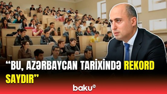 Bu il bakalavriat səviyyəsinə neçə min tələbə qəbul olub? | Emin Əmrullayevdən açıqlama