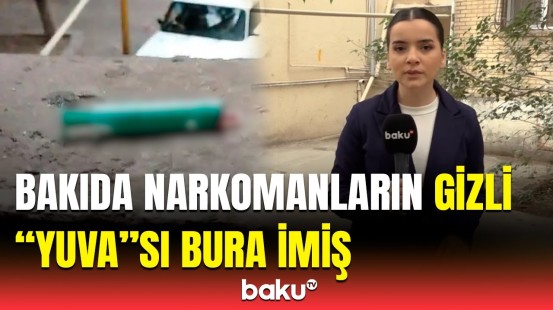 Qızıma görə çox narahatam | Bakıda narkomanların yığışdığı yerə görə DİN hərəkətə keçdi