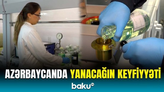 SOCAR-ın Heydər Əliyev adına Neft Emalı Zavodunun əsas məqsədi | Laboratoriya nəticələri açıqlandı