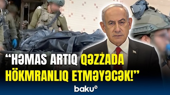 Netanyahu son nöqtəni qoydu | Qəzzada əməliyyat bitdi, yoxsa...?