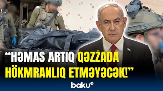 Netanyahu son nöqtəni qoydu | Qəzzada əməliyyat bitdi, yoxsa...?