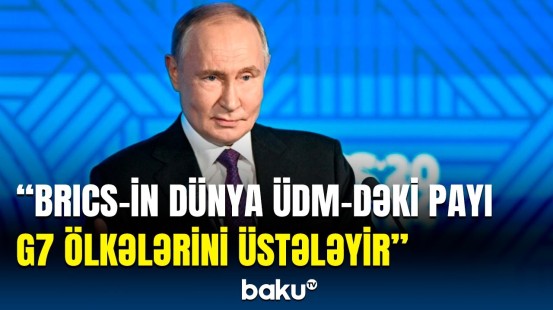 Putindən BRICS Biznes Forumunda önəmli açıqlamalar