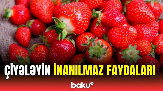 Hər gün çiyələk yesəniz, bu xəstəliklərin qarşısını alacaqsınız