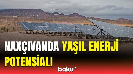 Naxçıvanda mediatur | Yaşıl enerji istehsalı üçün nə qədər ərazi ayrılıb?