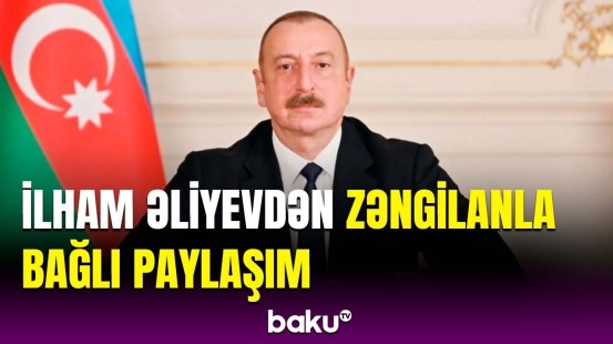 Prezident Zəngilan Şəhəri Günü ilə bağlı paylaşım edib