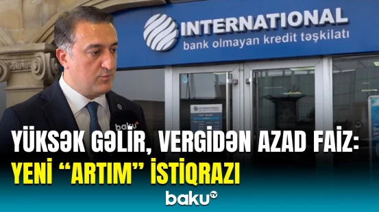Sərfəli yatırım şansı | “International” BOKT-dən illik 15% gəlirli “Artım” istiqrazı