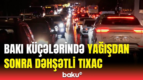 Səhərdən yağan yağış sakinlərə çətinlik yaşatdı | Bakı küçələrində son vəziyyət