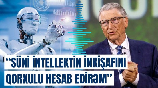 Bill Qeyts süni intellekt təhlükəsini nüvə silahı və bioloji silahlarla müqayisə etdi