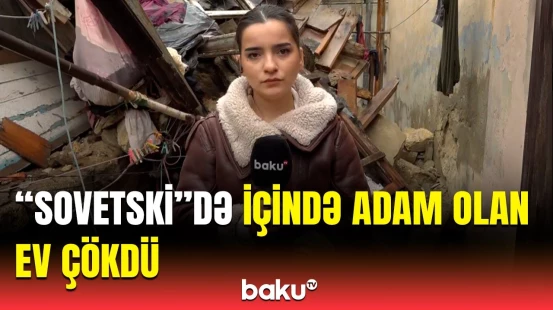 Yağışa görə bu hala düşdük | Dağıntılar altından çıxan “Sovetski” sakini hər şeyi danışdı