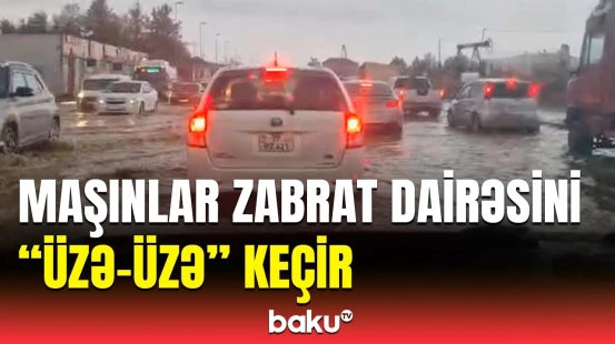 Zabrat dairəsində yolu su basdı | Avtomobillərin hərəkəti iflic oldu
